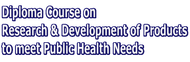 Diploma Course on  Research & Development of Products  to meet Public Health Needs 