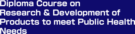 Diploma Course on Research & Development of Products to meet Public Health Needs